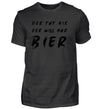 Der will nur Bier T-Shirt Herren - Herren T-Shirt - Wunsch Designs